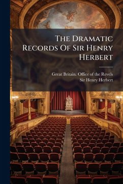 The Dramatic Records Of Sir Henry Herbert The Dramatic Records Of Sir Henry Herbert