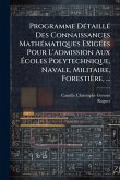 Programme DÃ(c)taillÃ(c) Des Connaissances MathÃ(c)matiques ExigÃ(c)es Pour L'admission Aux Ã‰coles Polytechnique, Navale, Militaire, Forestière, ...