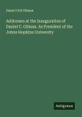 Addresses at the Inauguration of Daniel C. Gilman. As President of the Johns Hopkins University