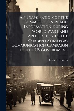 Cover An Examination of the Committee on Public Information During World War I and Application to the Current Strategic Communication Campaign of the US Government