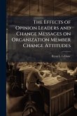 The Effects of Opinion Leaders and Change Messages on Organization Member Change Attitudes