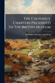 The Calverely Charters Presented To The British Museum The Calverely Charters Presented To The British Museum