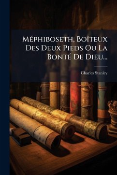 MÃ(c)phiboseth, BoÃ(R)teux Des Deux Pieds Ou La BontÃ(c) De Dieu... - Stanley, Charles MÃ(c)phiboseth, BoÃ(R)teux Des Deux Pieds Ou La BontÃ(c) De Dieu... - Stanley, Charles