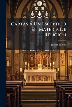 Cartas Ã Un EscÃ(c)ptico En Materia De ReligiÃ3n - Balmes, Jaume