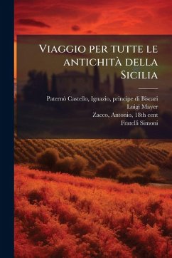 Viaggio per tutte le antichitaÌ della Sicilia - Mayer, Luigi Viaggio per tutte le antichitaÌ della Sicilia - Mayer, Luigi