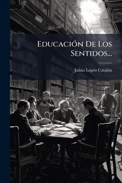 EducaciÃ3n De Los Sentidos... - Catalàn, Juliàn Lãpez