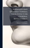 Adenoids and Diseased Tonsils; Their Effect on General Intelligence Adenoids and Diseased Tonsils; Their Effect on General Intelligence