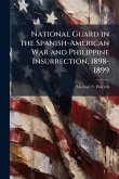 National Guard in the Spanish-American War and Philippine Insurrection, 1898-1899 National Guard in the Spanish-American War and Philippine Insurrection, 1898-1899