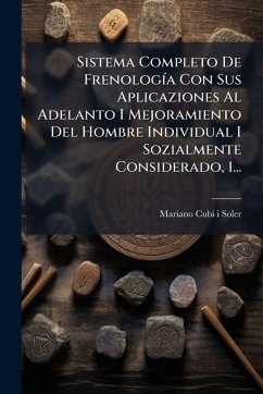 Cover Sistema Completo De FrenologÃ-a Con Sus Aplicaziones Al Adelanto I Mejoramiento Del Hombre Individual I Sozialmente Considerado, 1...