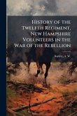 History of the Twelfth Regiment, New Hampshire Volunteers in the War of the Rebellion History of the Twelfth Regiment, New Hampshire Volunteers in the War of the Rebellion
