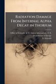 Radiation Damage From Internal Alpha Decay in Thorium Radiation Damage From Internal Alpha Decay in Thorium