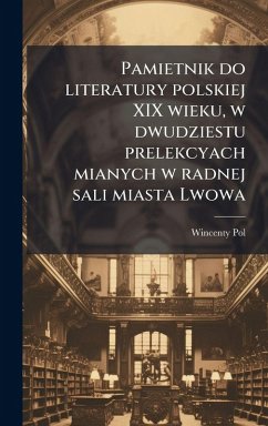 Cover Pamietnik do literatury polskiej XIX wieku, w dwudziestu prelekcyach mianych w radnej sali miasta Lwowa