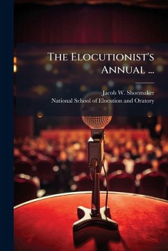 The Elocutionist's Annual ... - Shoemaker, Jacob W The Elocutionist's Annual ... - Shoemaker, Jacob W