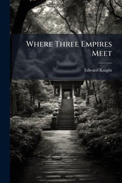 Where Three Empires Meet - Knight, Edward Where Three Empires Meet - Knight, Edward