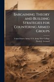 Bargaining Theory and Building Strategies for Countering Armed Groups Bargaining Theory and Building Strategies for Countering Armed Groups