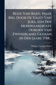 Cover Reize Van Bazel Naar Biel Door De Valey Van Jura, Een Der Merkwaardigste Oorden Van Zwitserland, Gedaan In Den Jaare 1788...