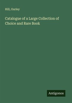 Catalogue of a Large Collection of Choice and Rare Book - Hill; Gurley