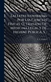 Las Leyes Ilustradas Por Las Ciencias FÃ-sicas, Ã Las Leyes Ilustradas Por Las Ciencias FÃ-sicas, Ã