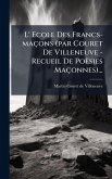 L' Ecole Des Francs-maçons (par Couret De Villeneuve - Recueil De Poësies Maçonnes)...