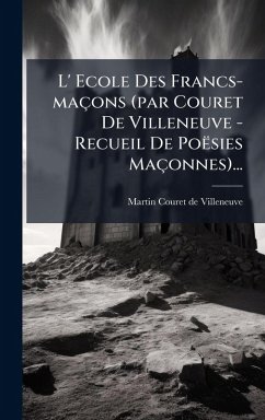 Cover L' Ecole Des Francs-maçons (par Couret De Villeneuve - Recueil De Poësies Maçonnes)...