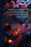 Implementation of Speech Recognition Software for Text Processing Implementation of Speech Recognition Software for Text Processing