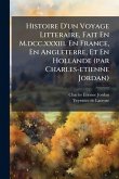 Histoire D'un Voyage Litteraire, Fait En M.dcc.xxxiii. En France, En Angleterre, Et En Hollande (par Charles-etienne Jordan)