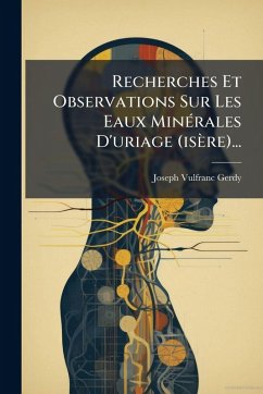 Recherches Et Observations Sur Les Eaux MinÃ(c)rales D'uriage (isère)... - Gerdy, Joseph-Vulfranc Recherches Et Observations Sur Les Eaux MinÃ(c)rales D'uriage (isère)... - Gerdy, Joseph-Vulfranc