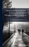 Proceedings on the Inauguration of Swarthmore College