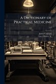 A Dictionary of Practical Medicine A Dictionary of Practical Medicine