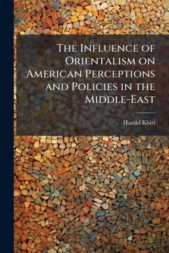Cover The Influence of Orientalism on American Perceptions and Policies in the Middle-East