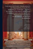 Callimachi Hymni, Epigrammata Et Fragmenta, Cum Notis Integris H. Stephani ... Quibus Accedunt Ezechielis Spanhemii Commentarius, & Notae Nunc Primum Editae Tiberii Hemsterhusii & Davidis Ruhnkenii Callimachi Hymni, Epigrammata Et Fragmenta, Cum Notis Integris H. Stephani ... Quibus Accedunt Ezechielis Spanhemii Commentarius, & Notae Nunc Primum Editae Tiberii Hemsterhusii & Davidis Ruhnkenii