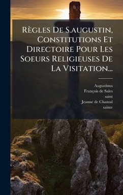 Cover Règles De S.augustin, Constitutions Et Directoire Pour Les Soeurs Religieuses De La Visitation...