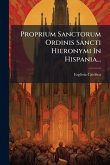 Proprium Sanctorum Ordinis Sancti Hieronymi In Hispania... Proprium Sanctorum Ordinis Sancti Hieronymi In Hispania...