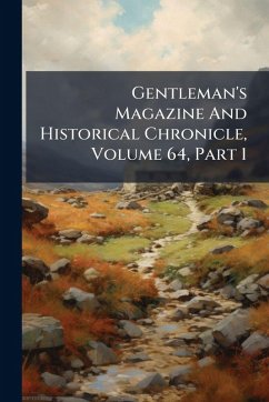 Cover Gentleman's Magazine And Historical Chronicle, Volume 64, Part 1