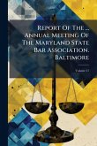 Report Of The ... Annual Meeting Of The Maryland State Bar Association. Baltimore Report Of The ... Annual Meeting Of The Maryland State Bar Association. Baltimore
