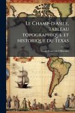Le Champ-d'Asile, tableau topographique et historique du Texas Le Champ-d'Asile, tableau topographique et historique du Texas