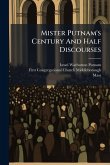 Mister Putnam's Century And Half Discourses Mister Putnam's Century And Half Discourses