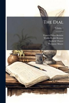 The Dial - Browne, Francis Fisher; Thayer, Scofield The Dial - Browne, Francis Fisher; Thayer, Scofield
