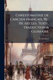 Chrestomathie de l'ancien français, 9e-15e siecles. Texte, traduction & glossaire