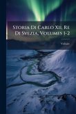 Storia Di Carlo Xii, Re Di Svezia, Volumes 1-2 Storia Di Carlo Xii, Re Di Svezia, Volumes 1-2
