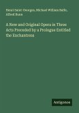 A New and Original Opera in Three Acts Preceded by a Prologue Entitled the Enchantress A New and Original Opera in Three Acts Preceded by a Prologue Entitled the Enchantress
