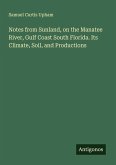 Notes from Sunland, on the Manatee River, Gulf Coast South Florida. Its Climate, Soil, and Productions