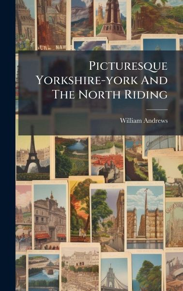 Picturesque Yorkshire-york And The North Riding Picturesque Yorkshire-york And The North Riding