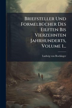 Cover Briefsteller Und FormelbÃ1/4cher Des Eilften Bis Vierzehnten Jahrhunderts, Volume 1...