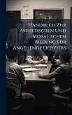 Handbuch Zur Ãsthetischen Und Moralischen Bildung FÃ1/4r Angehende Offiziers Handbuch Zur Ãsthetischen Und Moralischen Bildung FÃ1/4r Angehende Offiziers