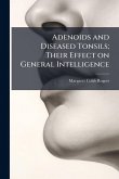 Adenoids and Diseased Tonsils; Their Effect on General Intelligence Adenoids and Diseased Tonsils; Their Effect on General Intelligence