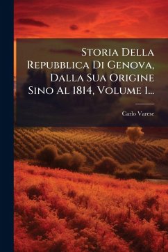 Cover Storia Della Repubblica Di Genova, Dalla Sua Origine Sino Al 1814, Volume 1...