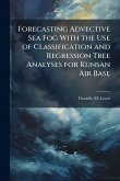 Forecasting Advective Sea Fog With the Use of Classification and Regression Tree Analyses for Kunsan Air Base Forecasting Advective Sea Fog With the Use of Classification and Regression Tree Analyses for Kunsan Air Base