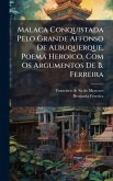 Malaca Conquistada Pelo Grande Affonso De Albuquerque, Poema Heroico, Com Os Argumentos De B. Ferreira