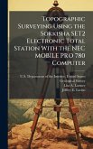 Topographic Surveying Using the Sokkisha SET2 Electronic Total Station With the NEC MOBILE PRO 780 Computer